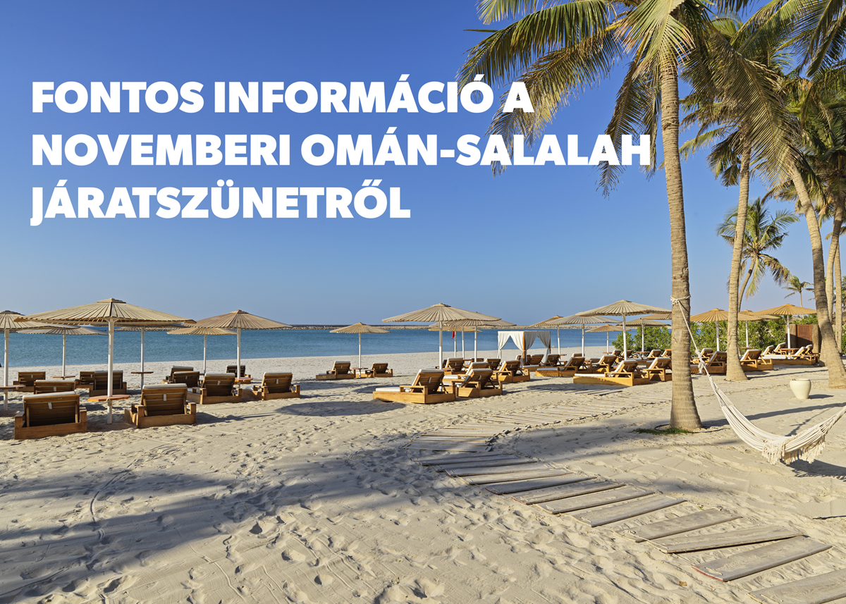 FONTOS INFORMÁCIÓ A NOVEMBERI OMÁN-SALALAH JÁRATSZÜNETRŐL